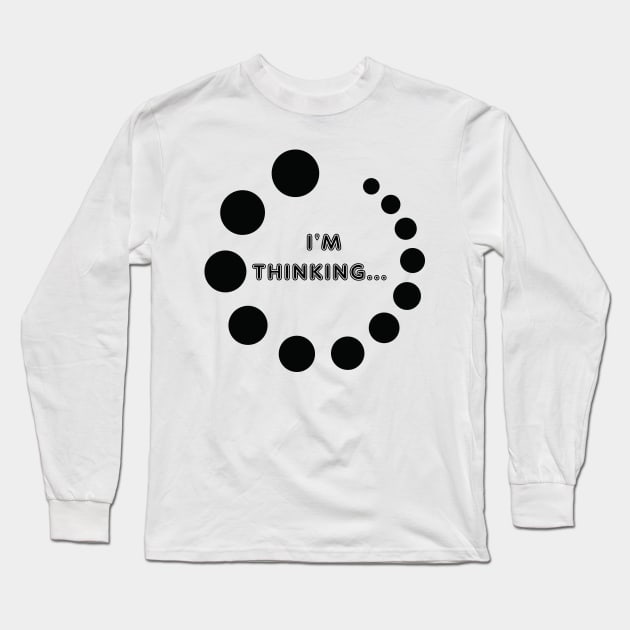 I'M Thinking Long Sleeve T-Shirt by remixer2020